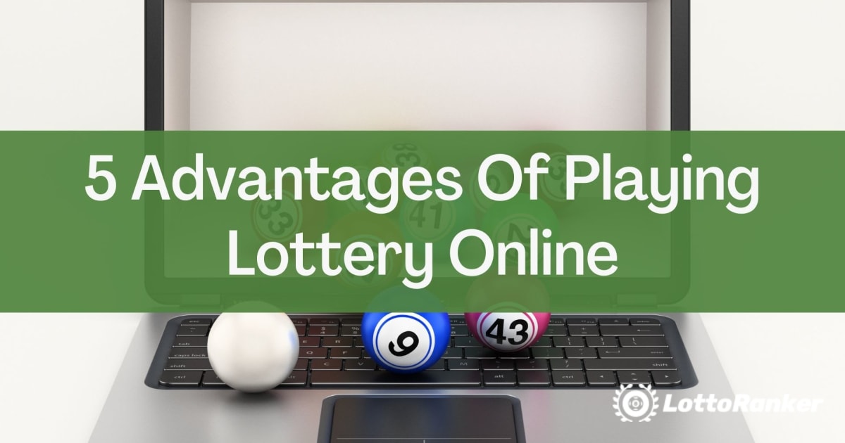5 Vorteile des Online-Lotteriespiels